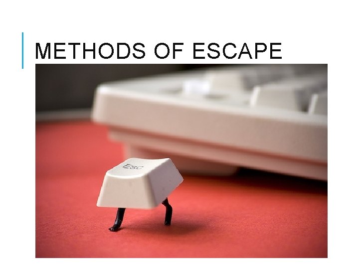 METHODS OF ESCAPE 