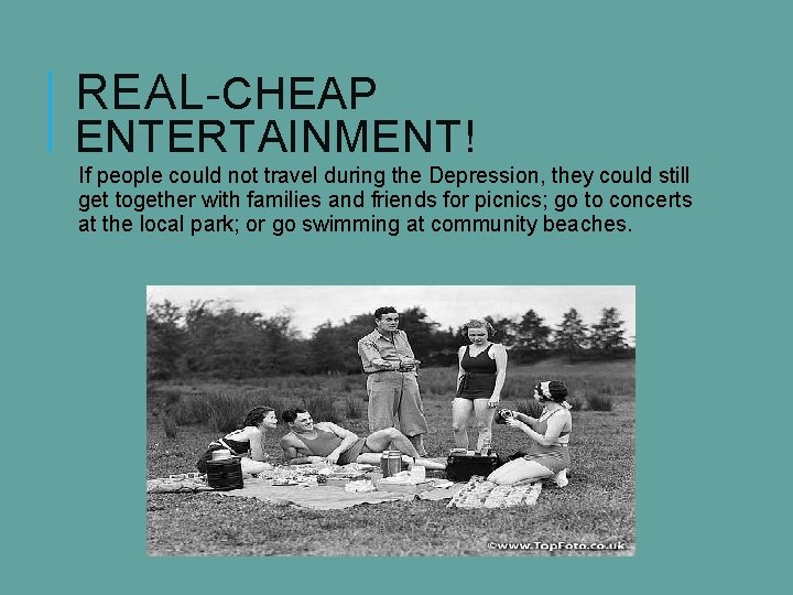 REAL-CHEAP ENTERTAINMENT! If people could not travel during the Depression, they could still get