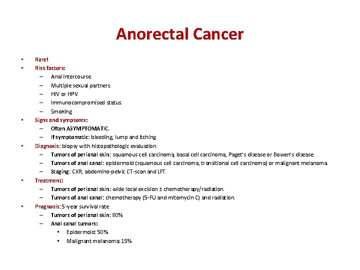 Anorectal Cancer • • • Rare! Risk factors: – Anal intercourse. – Multiple sexual