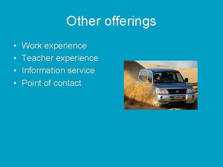 Other offerings • • Work experience Teacher experience Information service Point of contact 