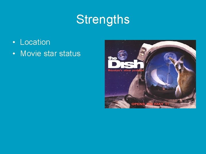 Strengths • Location • Movie star status 