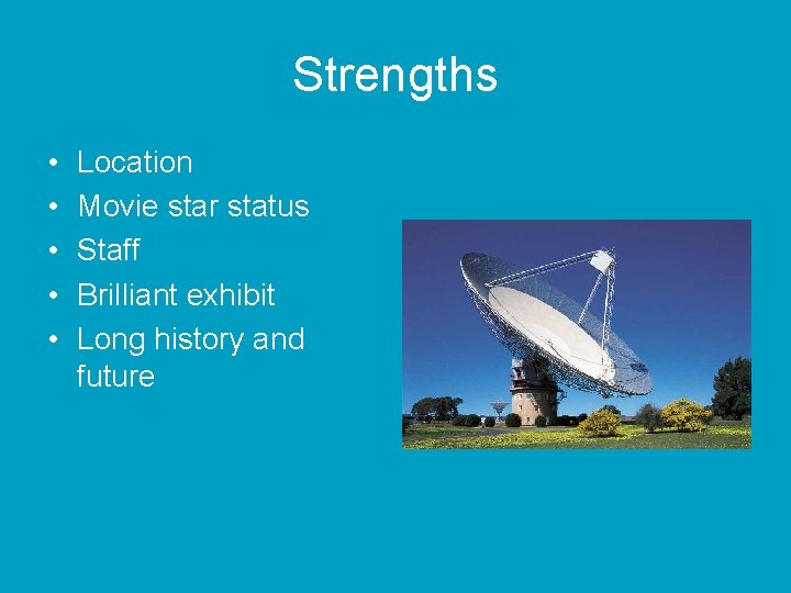 Strengths • • • Location Movie star status Staff Brilliant exhibit Long history and