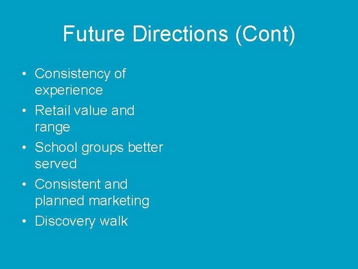 Future Directions (Cont) • Consistency of experience • Retail value and range • School