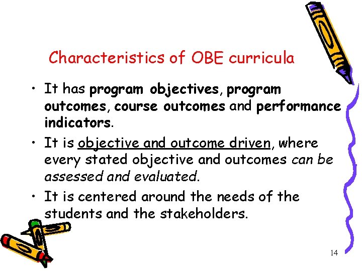 Characteristics of OBE curricula • It has program objectives, program outcomes, course outcomes and