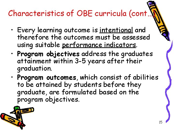 Characteristics of OBE curricula (cont…) • Every learning outcome is intentional and therefore the