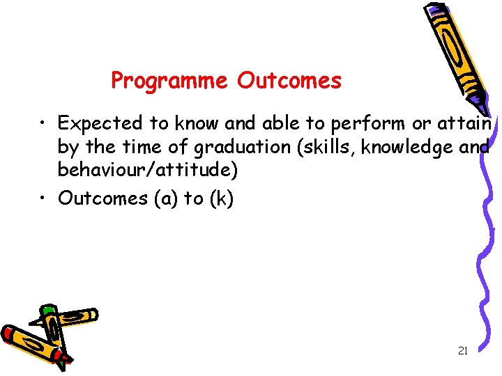 Programme Outcomes • Expected to know and able to perform or attain by the