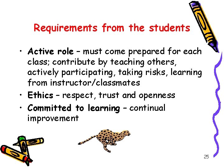 Requirements from the students • Active role – must come prepared for each class;
