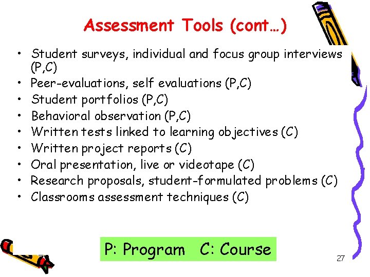 Assessment Tools (cont…) • Student surveys, individual and focus group interviews (P, C) •