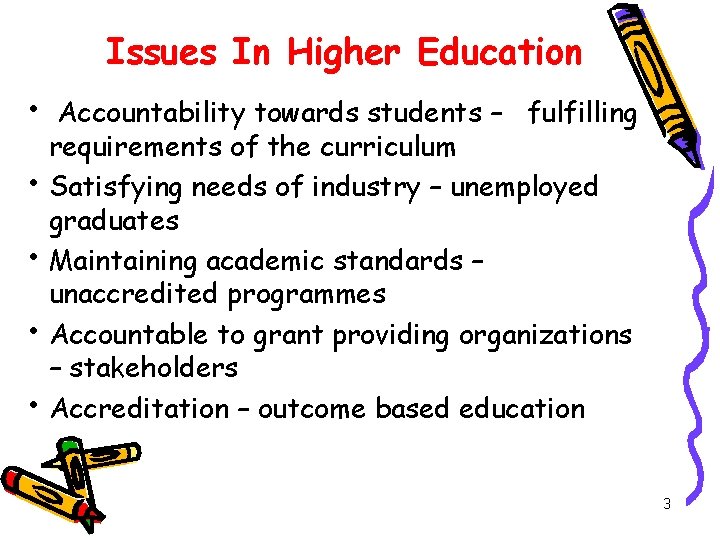 Issues In Higher Education • Accountability towards students – fulfilling requirements of the curriculum