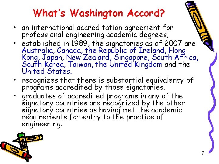 What’s Washington Accord? • an international accreditation agreement for professional engineering academic degrees, •
