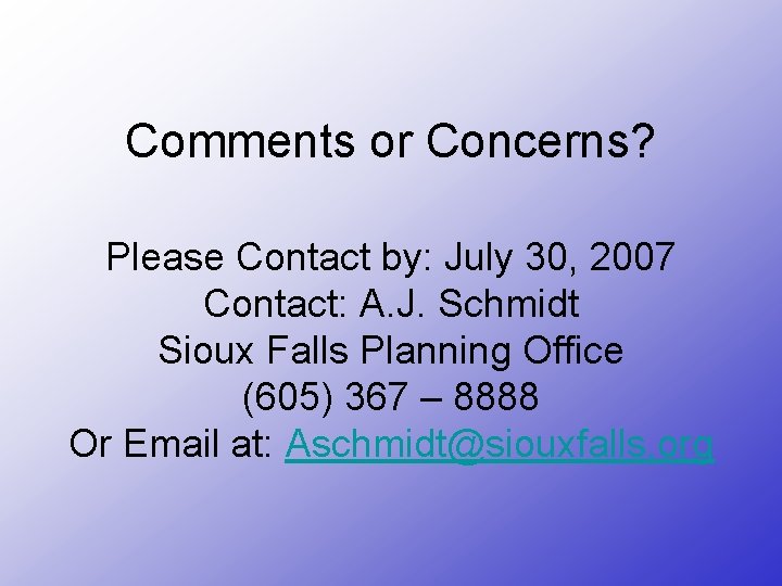 Comments or Concerns? Please Contact by: July 30, 2007 Contact: A. J. Schmidt Sioux