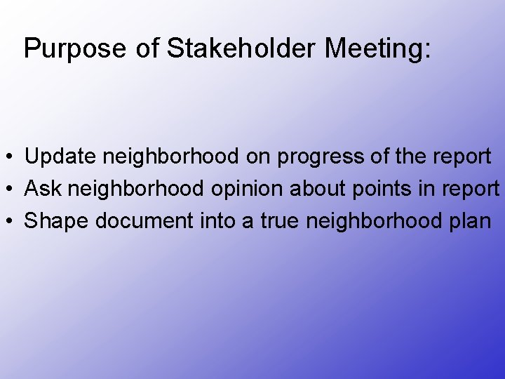Purpose of Stakeholder Meeting: • Update neighborhood on progress of the report • Ask