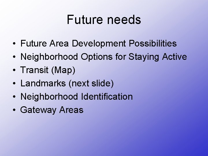 Future needs • • • Future Area Development Possibilities Neighborhood Options for Staying Active