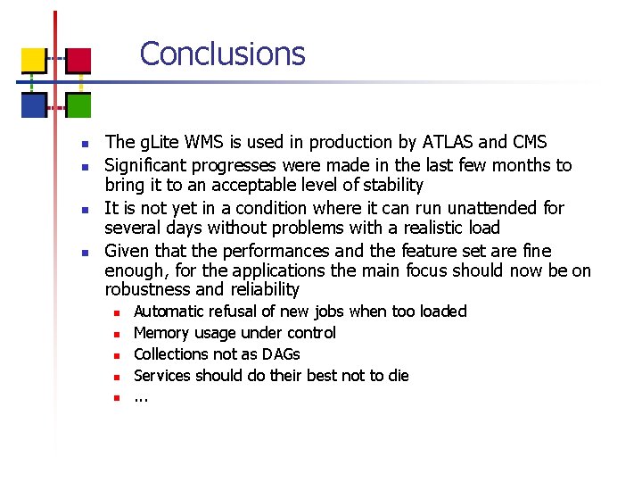 Conclusions n n The g. Lite WMS is used in production by ATLAS and