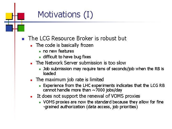 Motivations (I) n The LCG Resource Broker is robust but n The code is