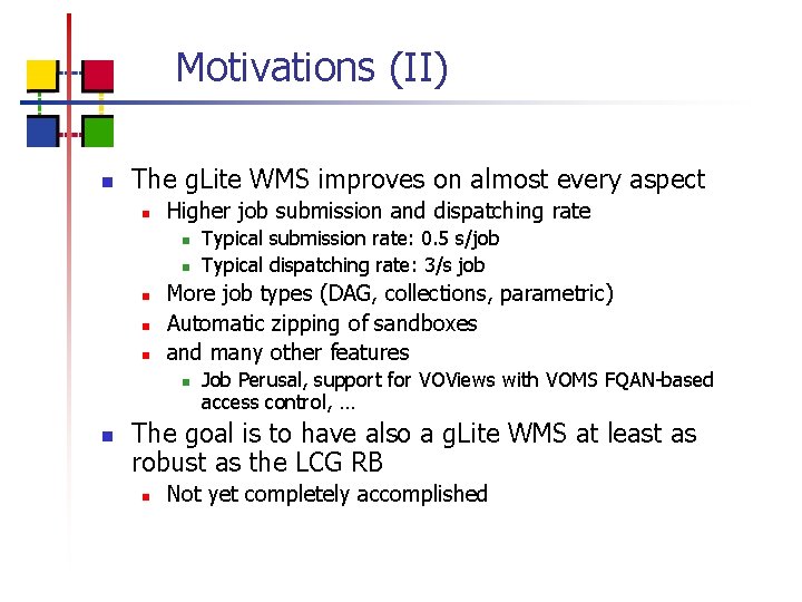 Motivations (II) n The g. Lite WMS improves on almost every aspect n Higher