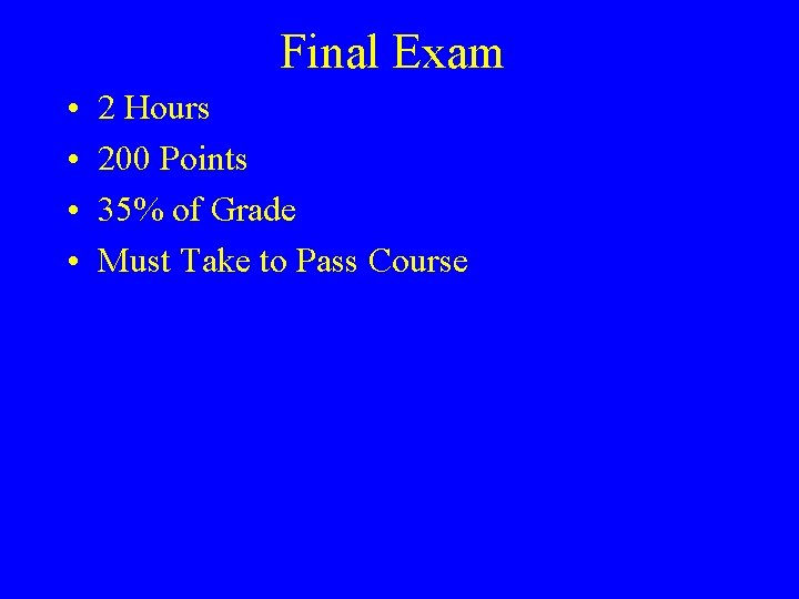 Final Exam • • 2 Hours 200 Points 35% of Grade Must Take to