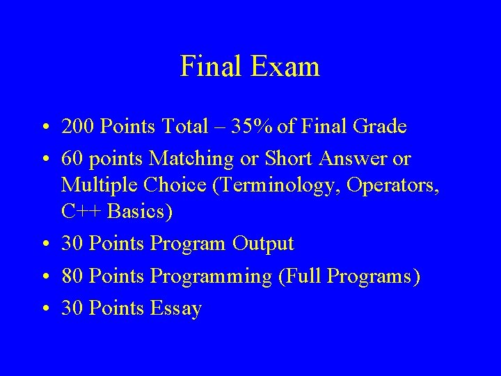 Final Exam • 200 Points Total – 35% of Final Grade • 60 points