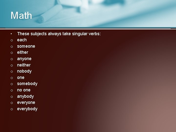 Math • o o o These subjects always take singular verbs: each someone either