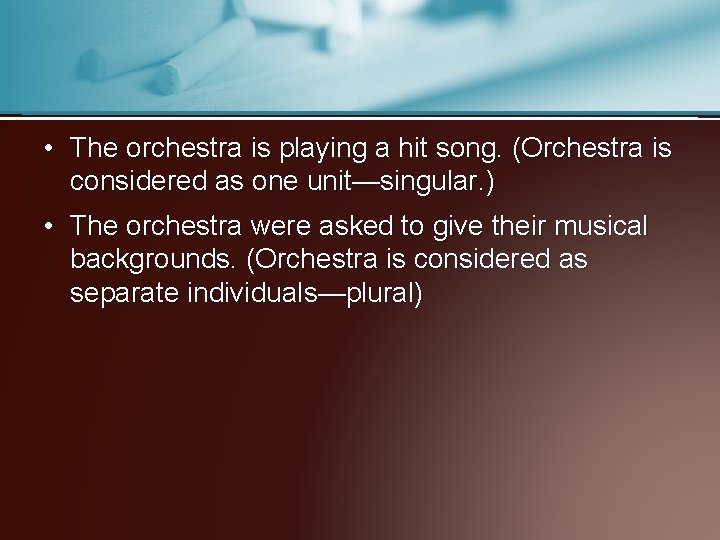  • The orchestra is playing a hit song. (Orchestra is considered as one