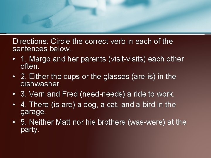 Directions: Circle the correct verb in each of the sentences below. • 1. Margo