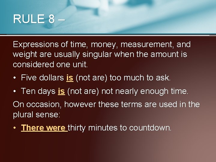 RULE 8 – Expressions of time, money, measurement, and weight are usually singular when