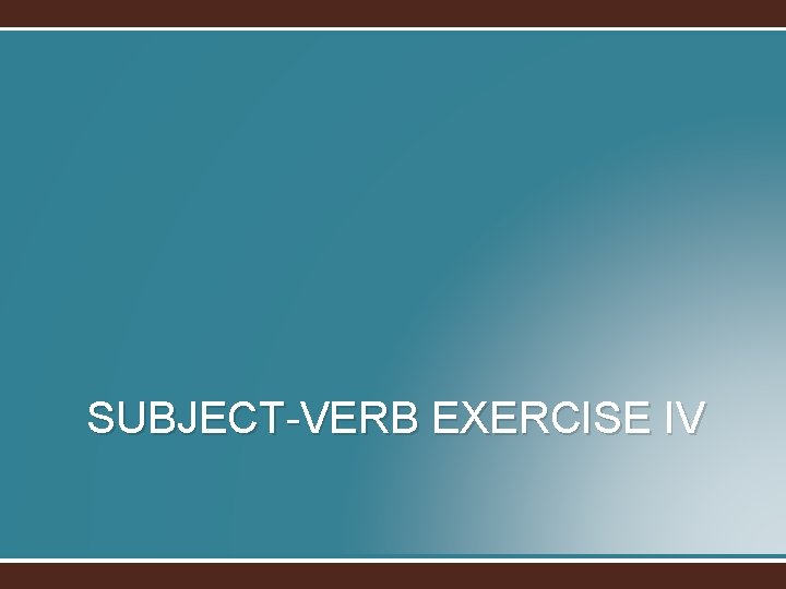 SUBJECT-VERB EXERCISE IV 