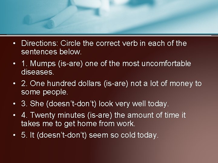 • Directions: Circle the correct verb in each of the sentences below. •