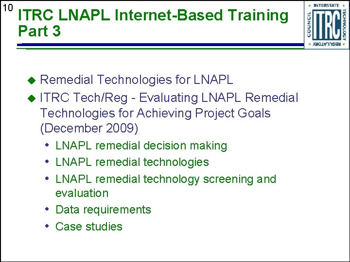 10 ITRC LNAPL Internet-Based Training Part 3 Remedial Technologies for LNAPL u ITRC Tech/Reg