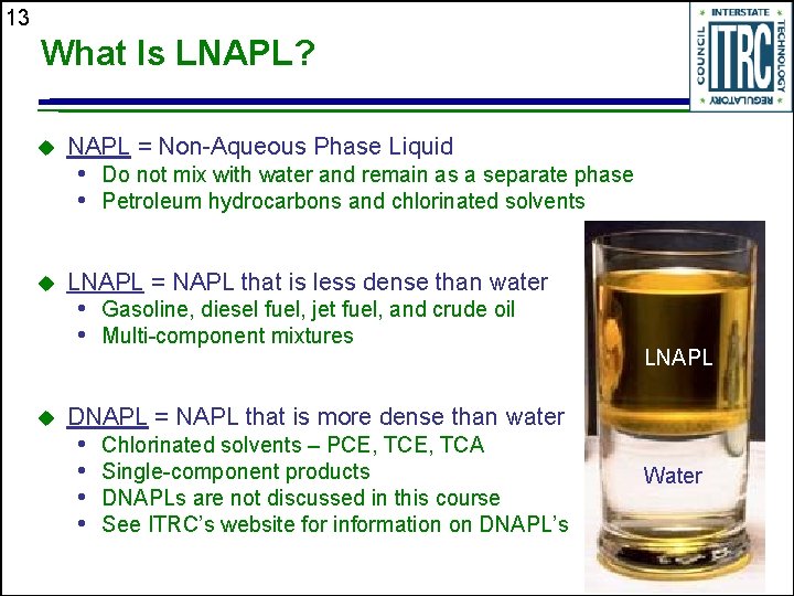 13 What Is LNAPL? u NAPL = Non-Aqueous Phase Liquid u LNAPL = NAPL