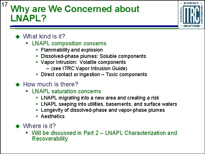 17 Why are We Concerned about LNAPL? u What kind is it? • LNAPL