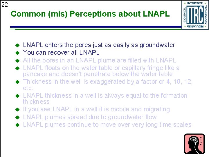 22 Common (mis) Perceptions about LNAPL u u u u u LNAPL enters the