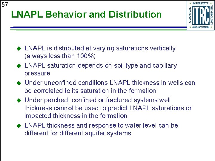 57 LNAPL Behavior and Distribution u u u LNAPL is distributed at varying saturations