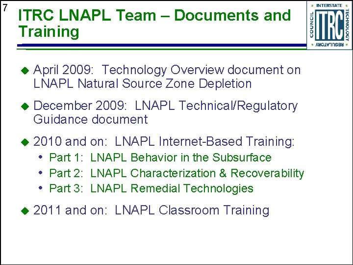 7 ITRC LNAPL Team – Documents and Training u April 2009: Technology Overview document