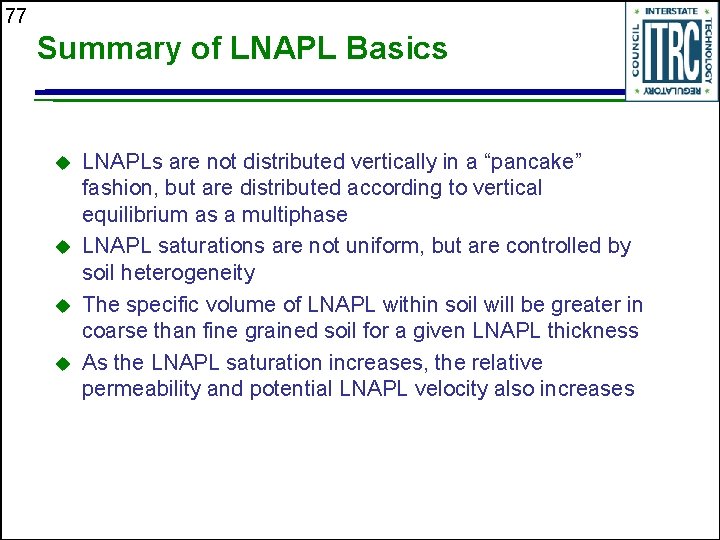 77 Summary of LNAPL Basics u u LNAPLs are not distributed vertically in a