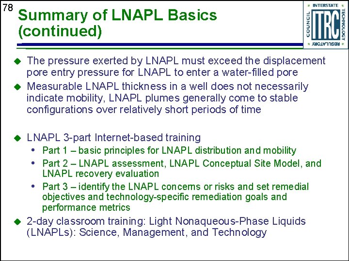 78 Summary of LNAPL Basics (continued) u The pressure exerted by LNAPL must exceed