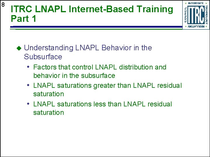 8 ITRC LNAPL Internet-Based Training Part 1 u Understanding LNAPL Behavior in the Subsurface