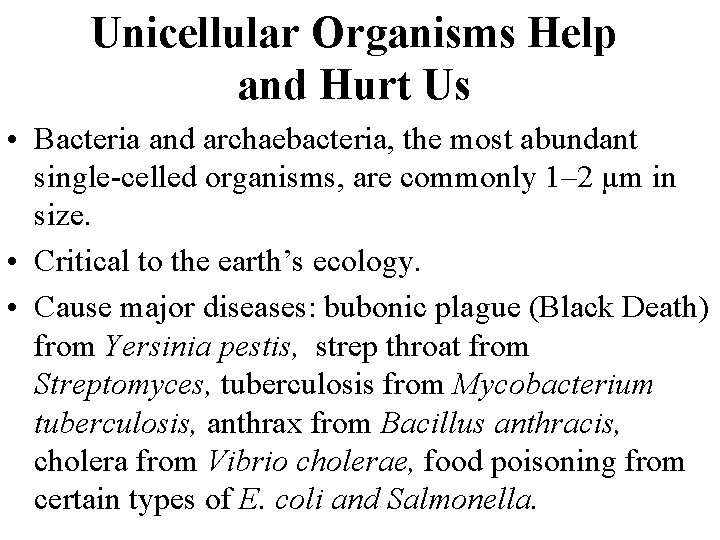 Unicellular Organisms Help and Hurt Us • Bacteria and archaebacteria, the most abundant single-celled