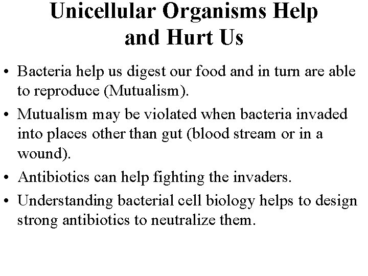 Unicellular Organisms Help and Hurt Us • Bacteria help us digest our food and