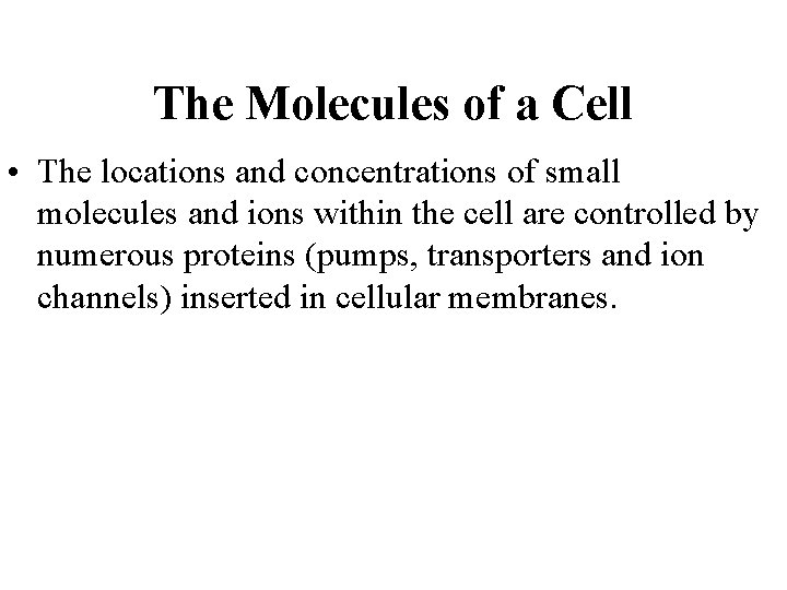 The Molecules of a Cell • The locations and concentrations of small molecules and