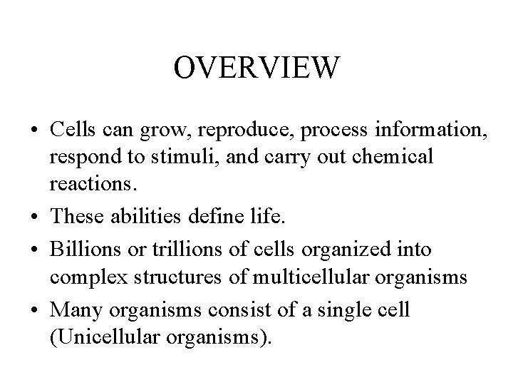 OVERVIEW • Cells can grow, reproduce, process information, respond to stimuli, and carry out