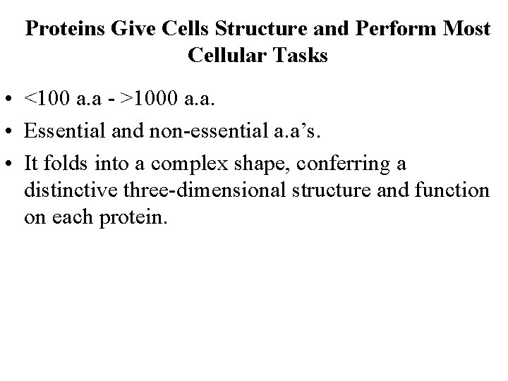 Proteins Give Cells Structure and Perform Most Cellular Tasks • <100 a. a -