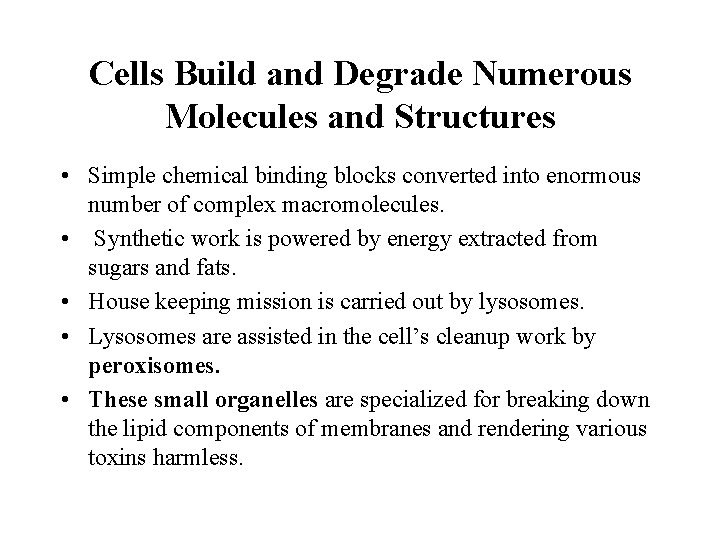 Cells Build and Degrade Numerous Molecules and Structures • Simple chemical binding blocks converted