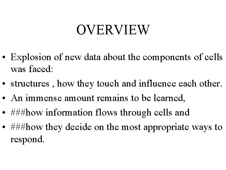 OVERVIEW • Explosion of new data about the components of cells was faced: •