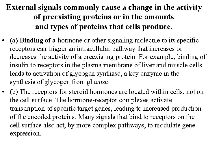 External signals commonly cause a change in the activity of preexisting proteins or in