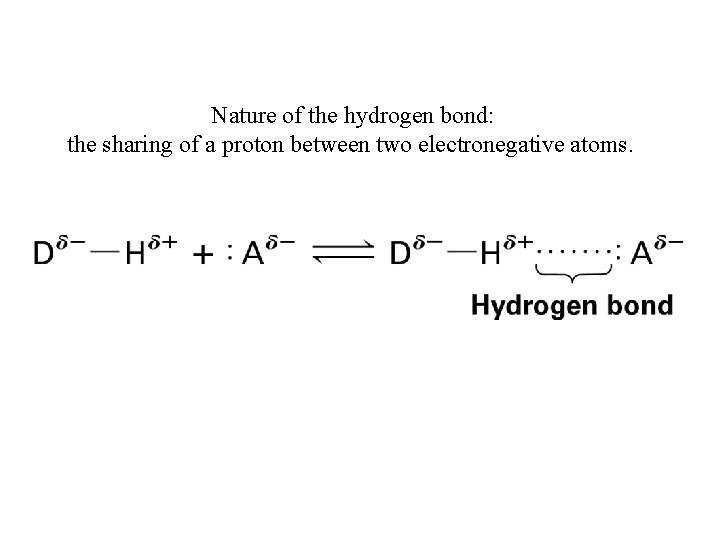 Nature of the hydrogen bond: the sharing of a proton between two electronegative atoms.