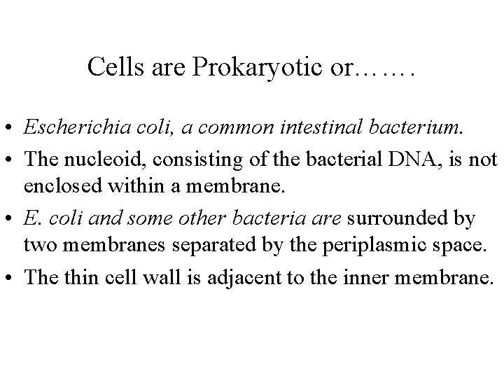 Cells are Prokaryotic or……. • Escherichia coli, a common intestinal bacterium. • The nucleoid,