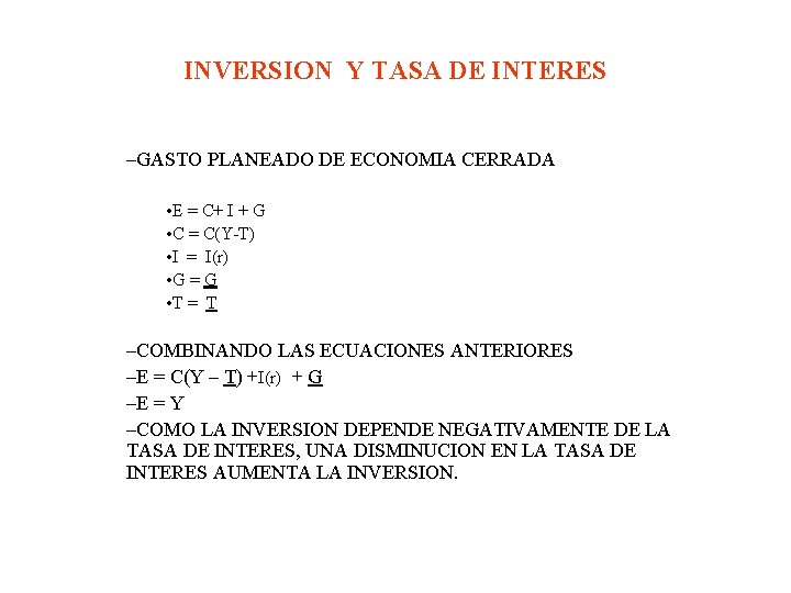 INVERSION Y TASA DE INTERES –GASTO PLANEADO DE ECONOMIA CERRADA • E = C+