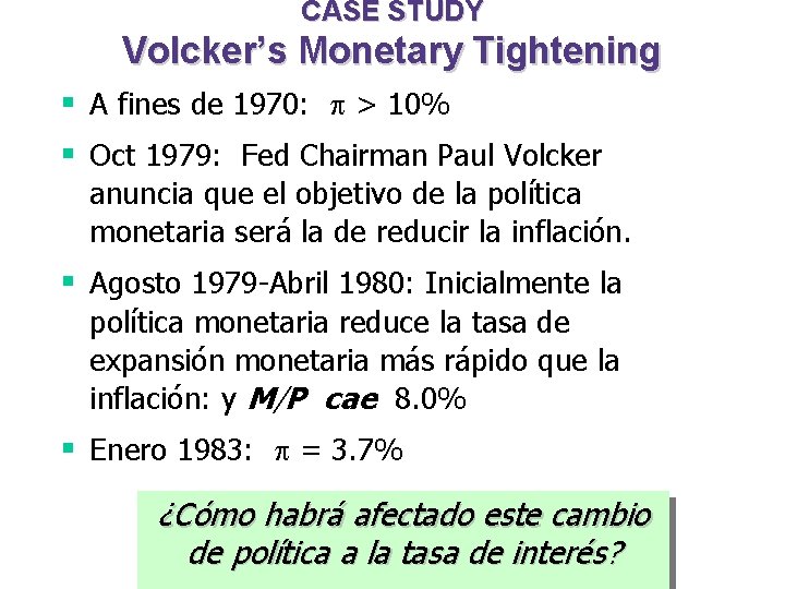 CASE STUDY Volcker’s Monetary Tightening § A fines de 1970: > 10% § Oct