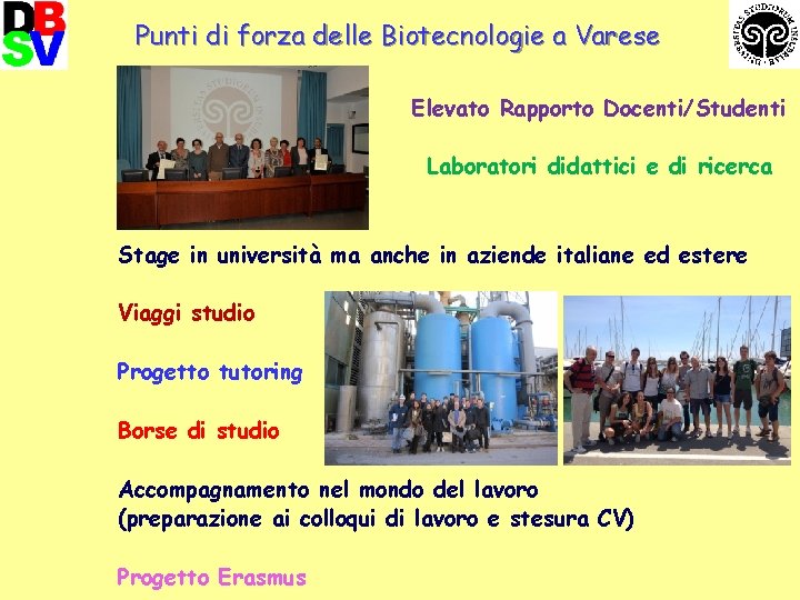 Punti di forza delle Biotecnologie a Varese Elevato Rapporto Docenti/Studenti Laboratori didattici e di